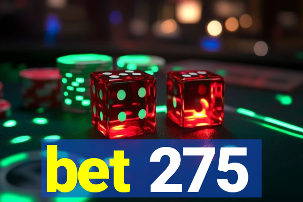 bet 275